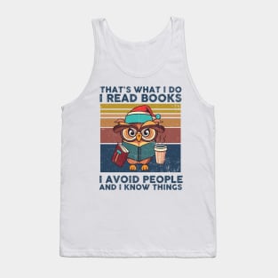 That What I Do I Read Books I Avoid People And I Know Thing Tank Top